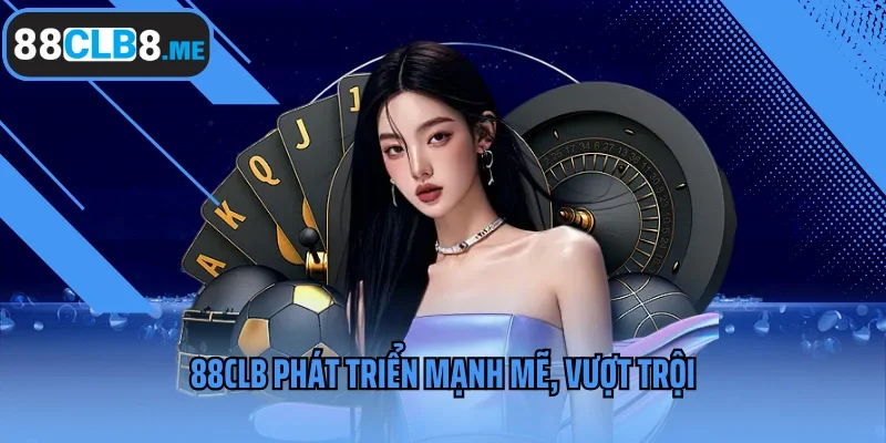 88clb phát triển mạnh mẽ, vượt trội