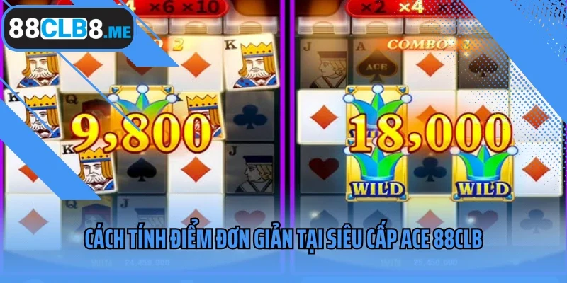 Cách tính điểm đơn giản tại Siêu Cấp Ace 88CLB