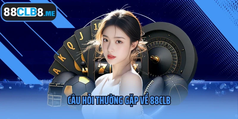 Câu hỏi thường gặp về 88clb