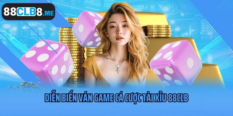 Diễn biến ván game cá cược tài xỉu 88CLB