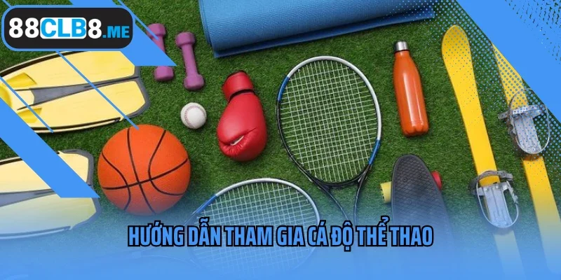 Hướng dẫn tham gia cá độ thể thao