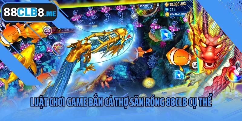 Luật chơi game bắn cá Thợ Săn Rồng 88CLB cụ thể