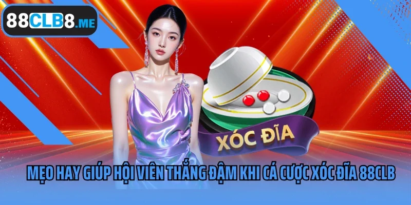 Mẹo hay giúp hội viên thắng đậm khi cá cược xóc đĩa 88CLB
