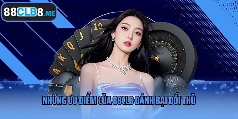 Những ưu điểm của 88clb đánh bại đối thủ