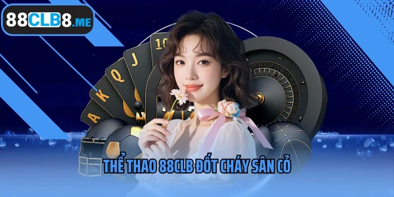 Thể thao 88clb đốt cháy sân cỏ