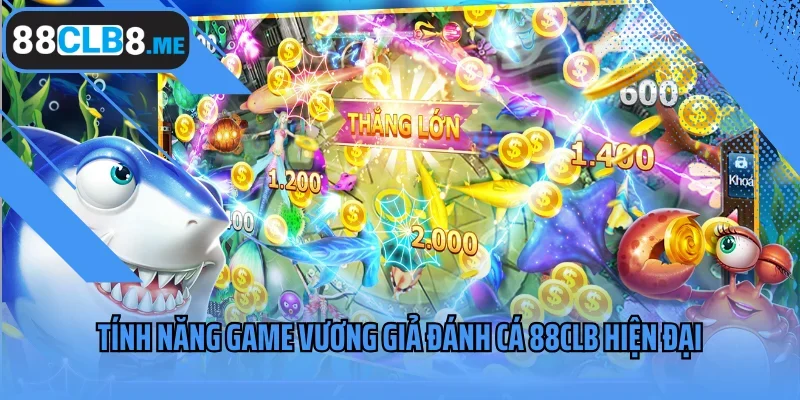 Tính năng game Vương Giả Đánh Cá 88CLB hiện đại