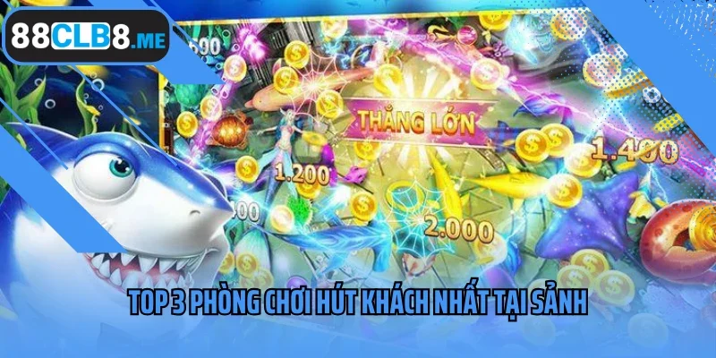 Top 3 phòng chơi hút khách nhất tại sảnh